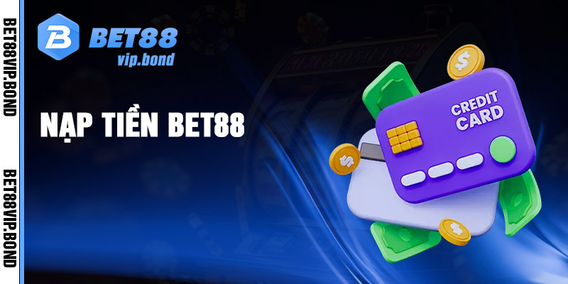 Quy trình các bước đơn giản để nạp tiền Bet88