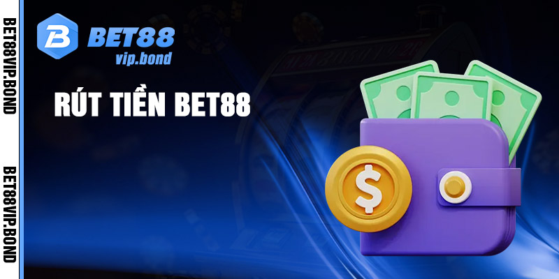 Hướng dẫn rút tiền Bet88 nhanh chóng