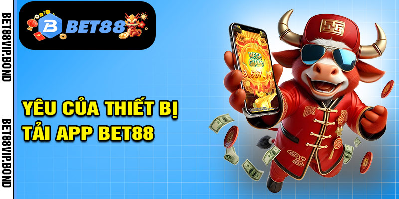 Yêu cầu của thiết bị tải app Bet88