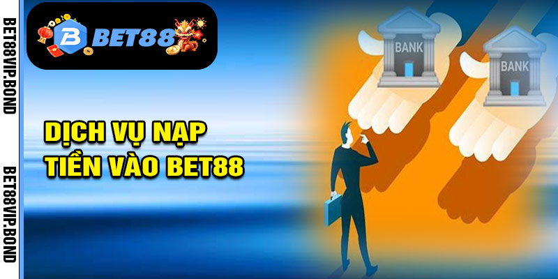 Giới thiệu dịch vụ nạp tiền bet88