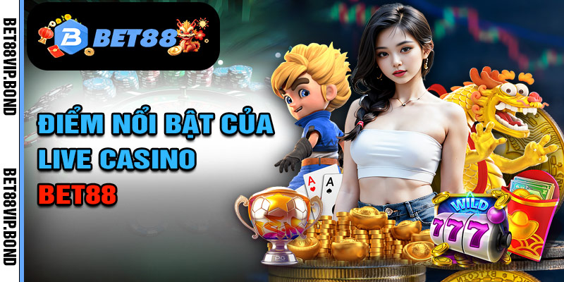 Đặc điểm nổi bật của BET88