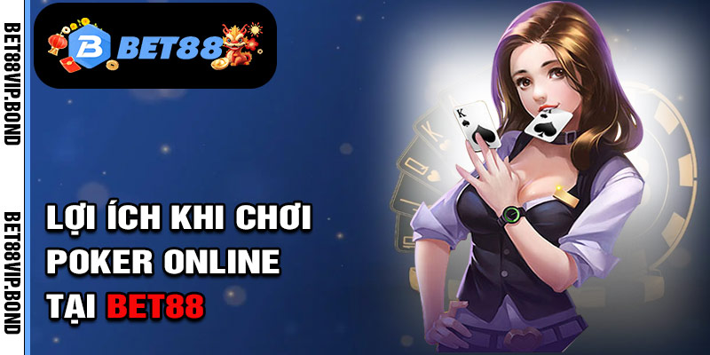 Những Lợi Ích Khi Chơi Game Poker Online Tại BET88